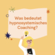 Blogbeitrag Hypnosystemisches Coaching